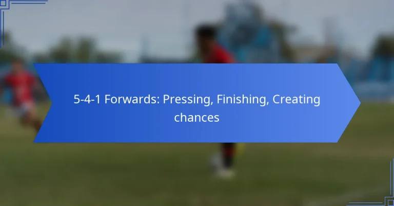 5-4-1 Forwards: Pressing, Finishing, Creating chances