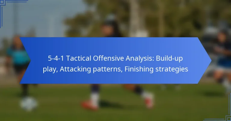 5-4-1 Tactical Offensive Analysis: Build-up play, Attacking patterns, Finishing strategies