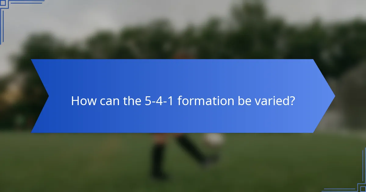 How can the 5-4-1 formation be varied?