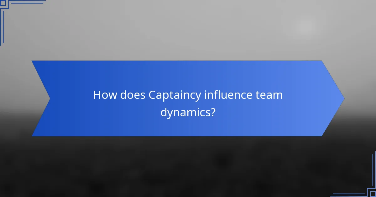How does Captaincy influence team dynamics?