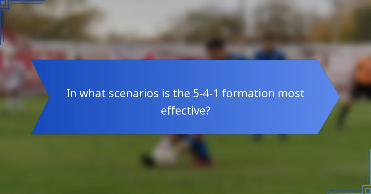 In what scenarios is the 5-4-1 formation most effective?