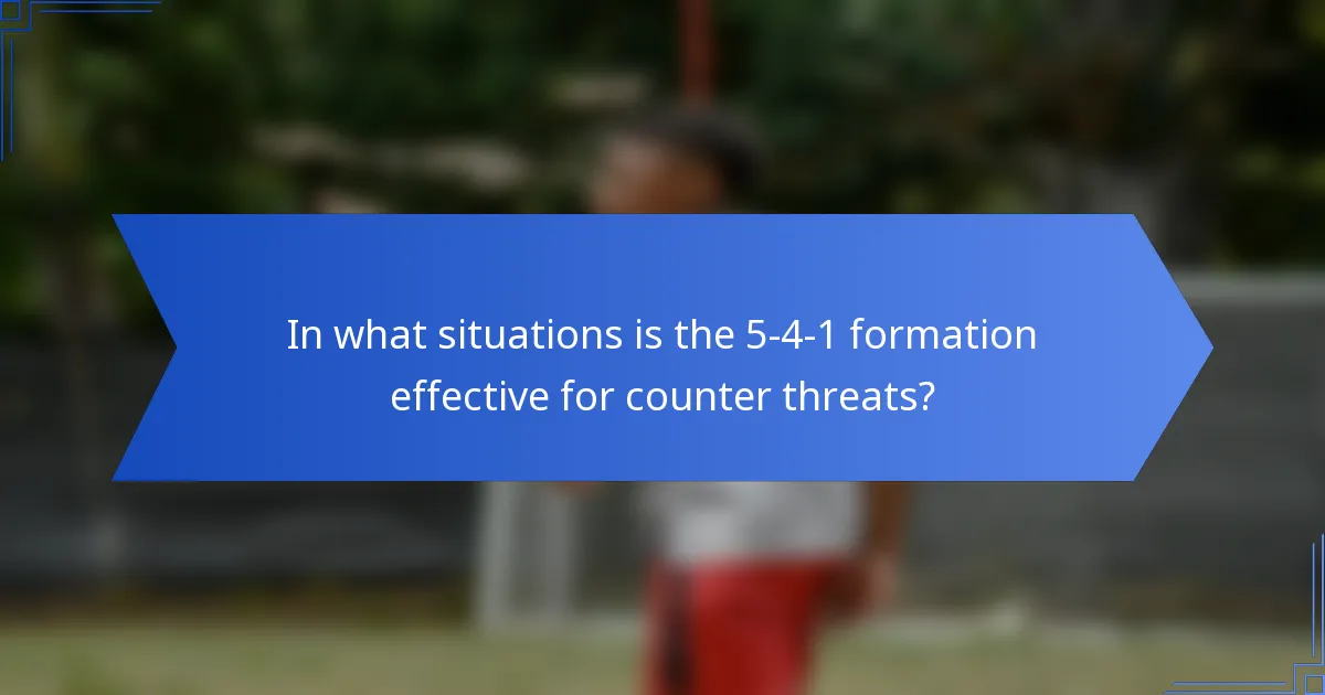 In what situations is the 5-4-1 formation effective for counter threats?