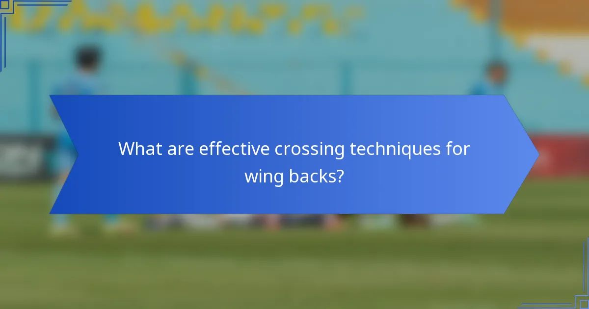 What are effective crossing techniques for wing backs?