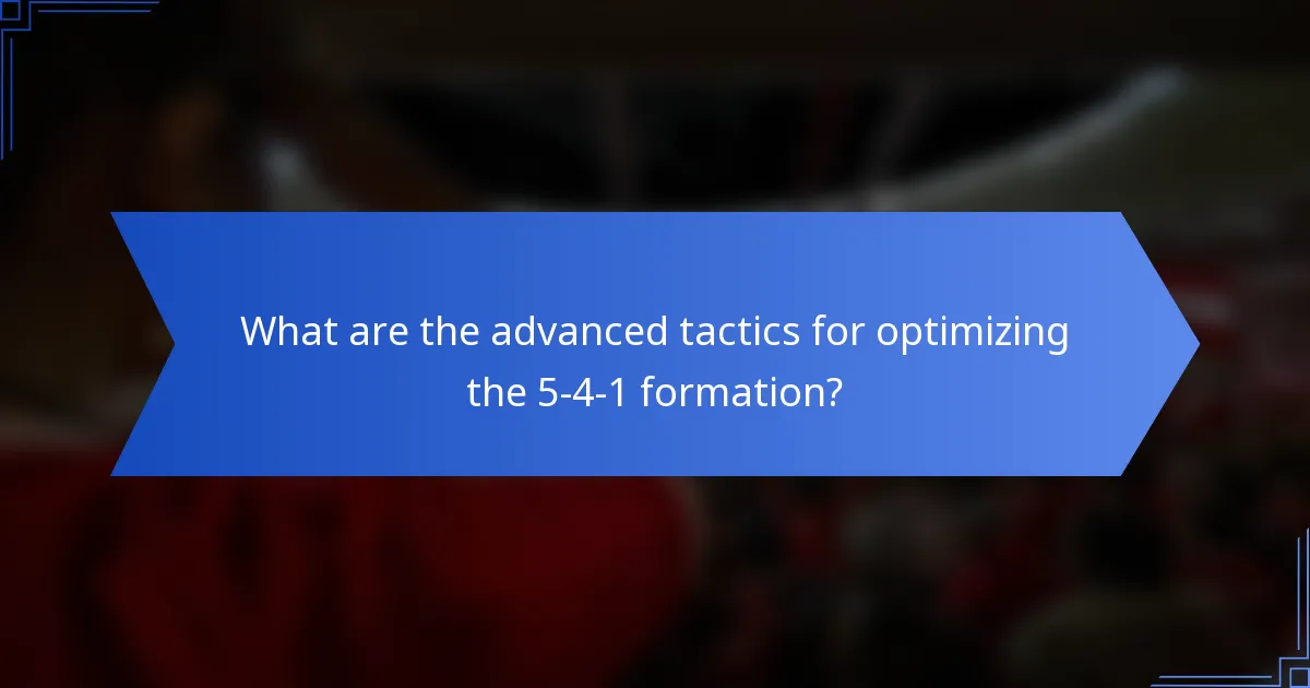 What are the advanced tactics for optimizing the 5-4-1 formation?