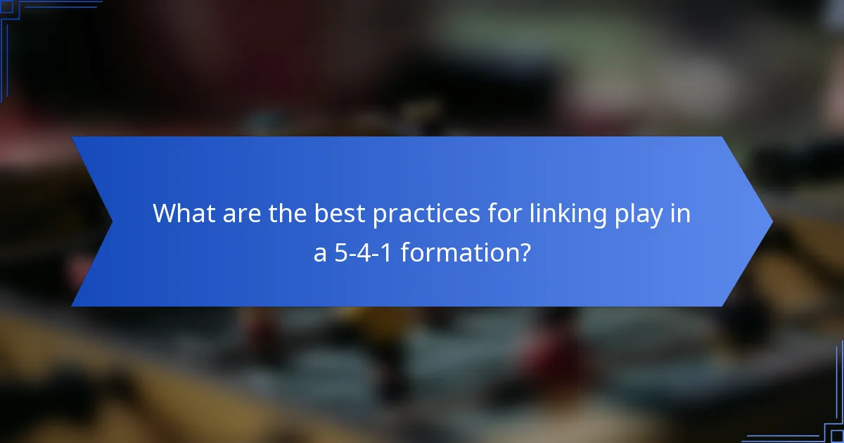 What are the best practices for linking play in a 5-4-1 formation?