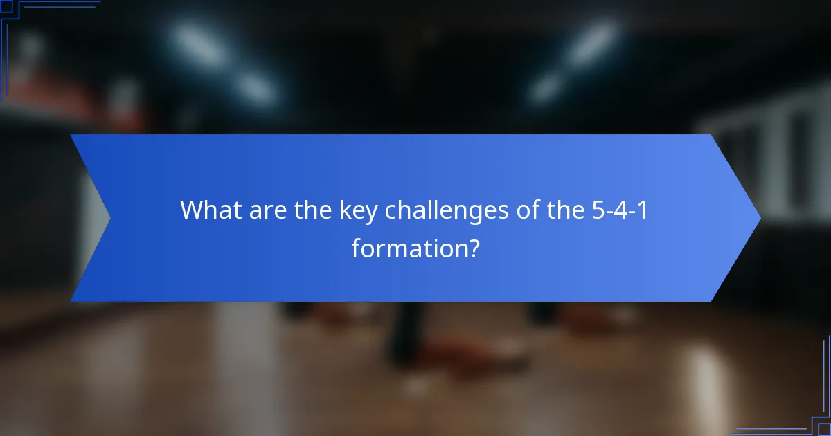 What are the key challenges of the 5-4-1 formation?