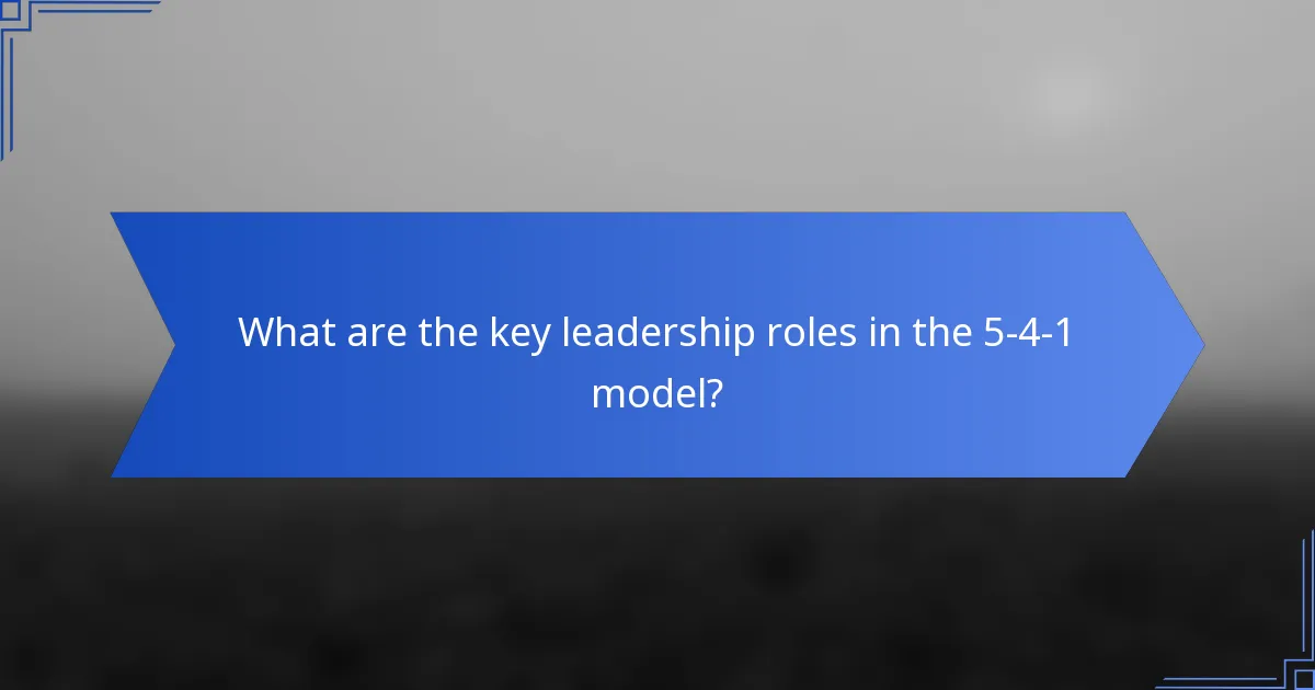 What are the key leadership roles in the 5-4-1 model?