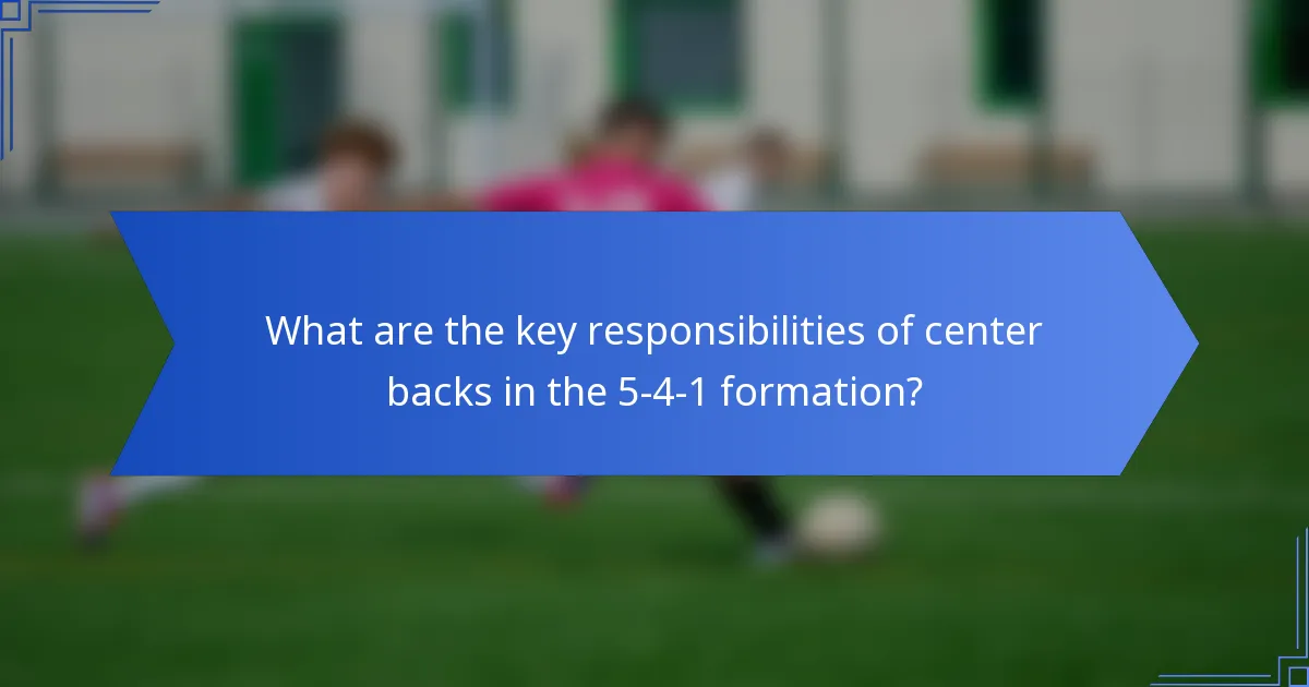 What are the key responsibilities of center backs in the 5-4-1 formation?