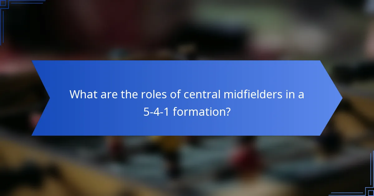 What are the roles of central midfielders in a 5-4-1 formation?
