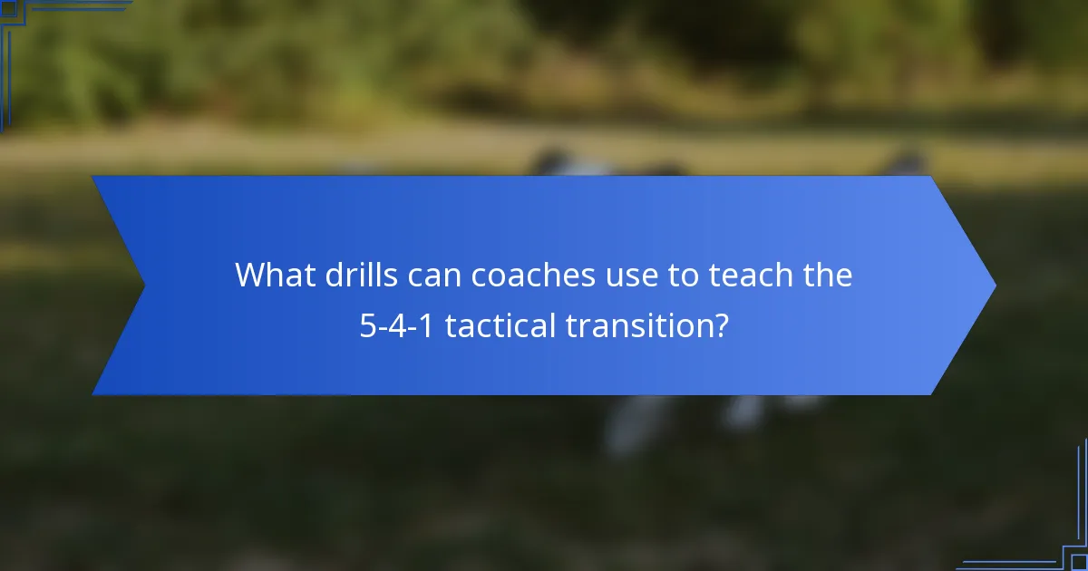 What drills can coaches use to teach the 5-4-1 tactical transition?