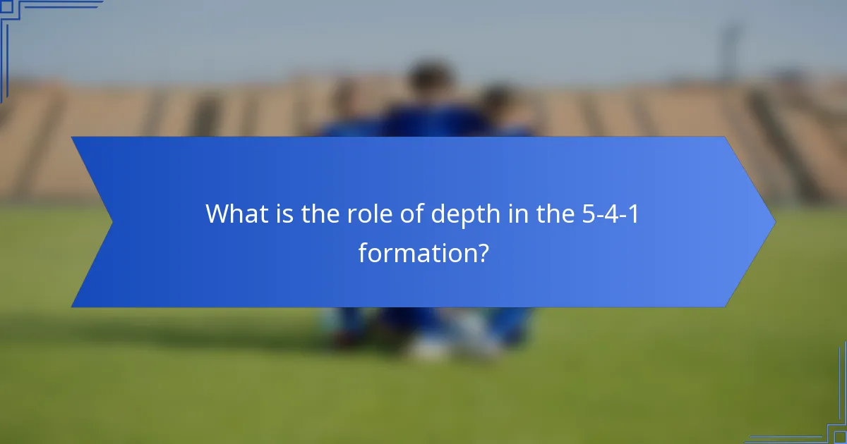 What is the role of depth in the 5-4-1 formation?