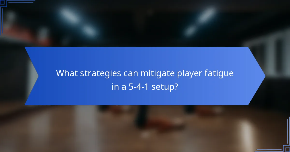 What strategies can mitigate player fatigue in a 5-4-1 setup?