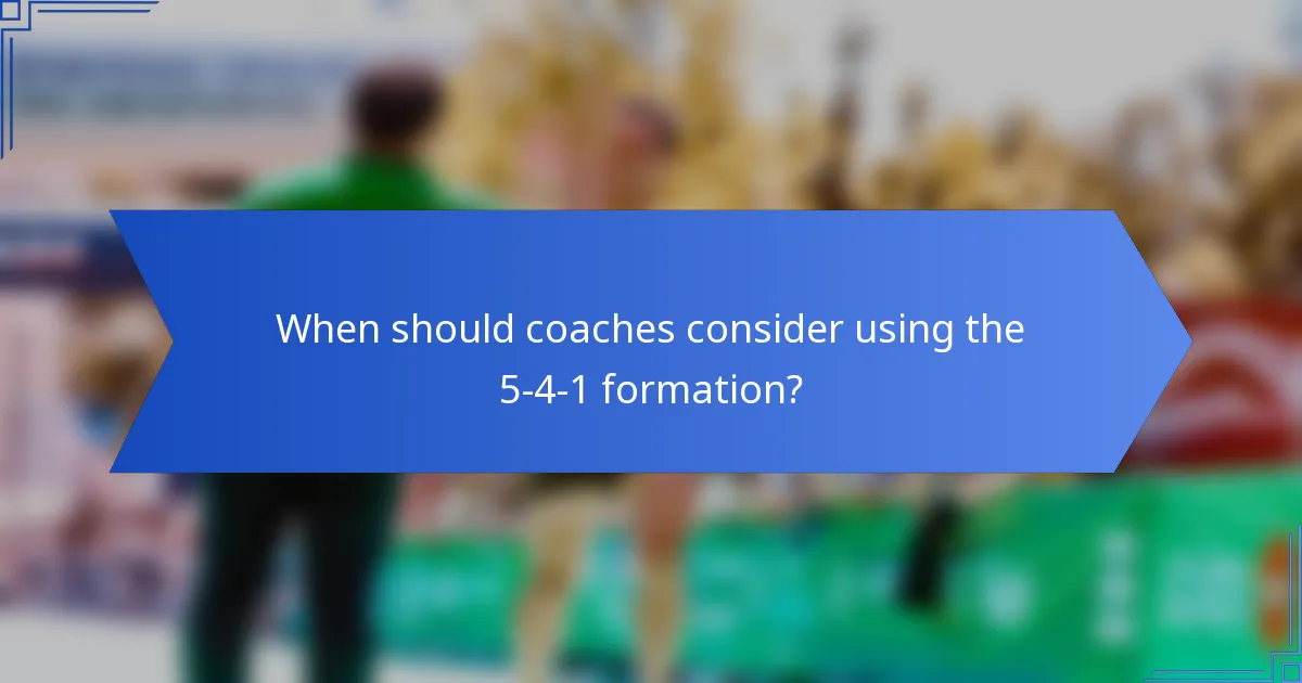 When should coaches consider using the 5-4-1 formation?