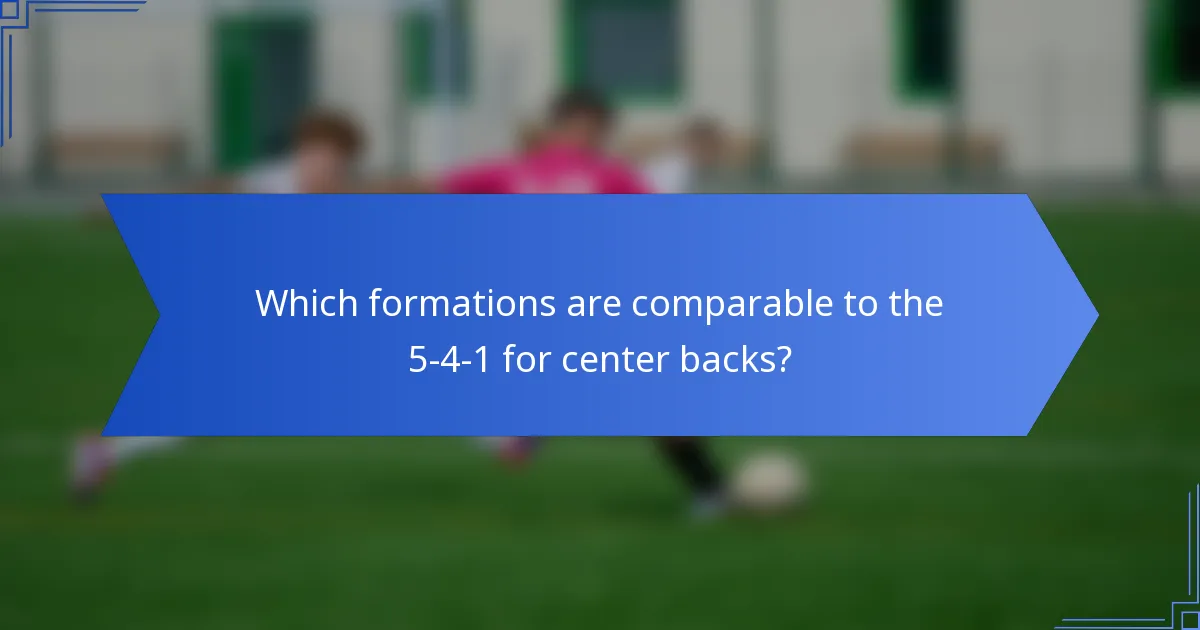 Which formations are comparable to the 5-4-1 for center backs?
