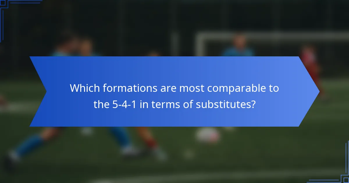 Which formations are most comparable to the 5-4-1 in terms of substitutes?